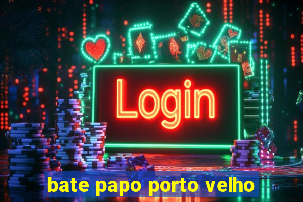 bate papo porto velho